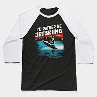 I'd Rather be Jet Skiing. Retro Baseball T-Shirt